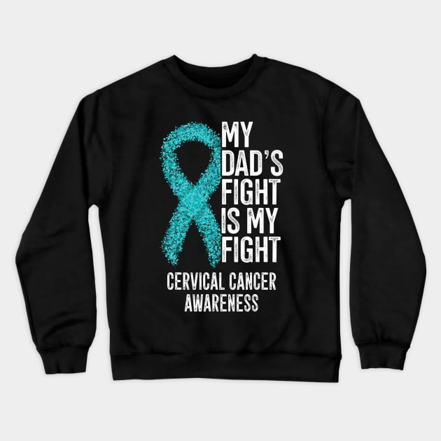 My Dads Fight Is My Fight Cervical Cancer Awareness Crewneck Sweatshirt by ShariLambert